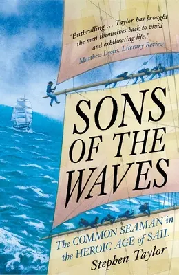 Synowie fal: Zwykły marynarz w heroicznej erze żagli - Sons of the Waves: The Common Seaman in the Heroic Age of Sail