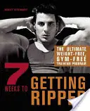 7 Weeks to Getting Ripped: Najlepszy program treningowy bez ciężarów i siłowni - 7 Weeks to Getting Ripped: The Ultimate Weight-Free, Gym-Free Training Program