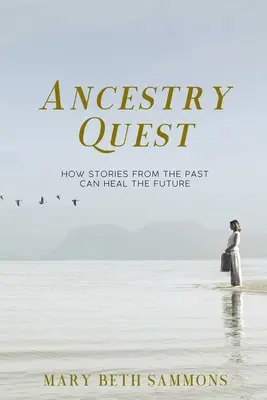 Ancestry Quest: Jak historie z przeszłości mogą uzdrowić przyszłość - Ancestry Quest: How Stories of the Past Can Heal the Future