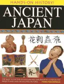 Starożytna Japonia: Cofnij się do czasów szogunów i samurajów, z 15 projektami krok po kroku i ponad 330 ekscytującymi zdjęciami - Ancient Japan: Step Back to the Time of Shoguns and Samurai, with 15 Step-By-Step Projects and Over 330 Exciting Pictures