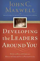 Rozwijanie liderów wokół siebie: Jak pomóc innym osiągnąć ich pełny potencjał - Developing the Leaders Around You: How to Help Others Reach Their Full Potential