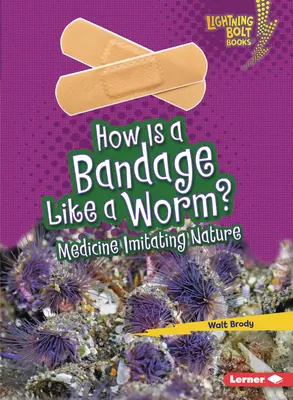 Jak bandaż przypomina robaka? Medycyna naśladująca naturę - How Is a Bandage Like a Worm?: Medicine Imitating Nature