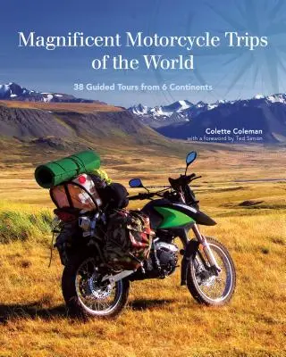 Wspaniałe podróże motocyklowe po świecie: 38 wycieczek z przewodnikiem po 6 kontynentach - Magnificent Motorcycle Trips of the World: 38 Guided Tours from 6 Continents