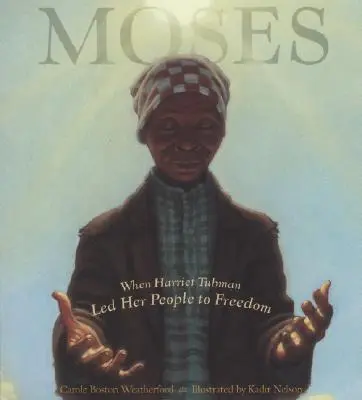 Moses: Kiedy Harriet Tubman poprowadziła swój lud do wolności - Moses: When Harriet Tubman Led Her People to Freedom