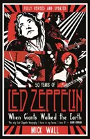 When Giants Walked the Earth - 50 lat Led Zeppelin. W pełni poprawiona i zaktualizowana biografia. - When Giants Walked the Earth - 50 years of Led Zeppelin. The fully revised and updated biography.