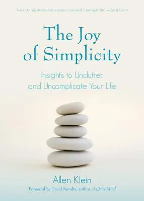 Radość prostoty: Insights to Unclutter and Uncomplicate Your Life (Affirmation Book on Simplicity and Self-Compassion, Organizing for S - The Joy of Simplicity: Insights to Unclutter and Uncomplicate Your Life (Affirmation Book on Simplicity and Self-Compassion, Organizing for S