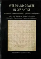 Weben Und Gewebe in Der Antike / Texts and Textiles in the Ancient World: Materialitt - Reprsentation - Episteme - Metapoetik / Materiality - Repres