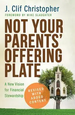 Nie talerz ofiarny twoich rodziców: Nowa wizja zarządzania finansami - Not Your Parents' Offering Plate: A New Vision for Financial Stewardship