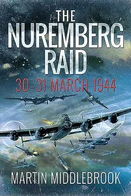 Nalot na Norymbergę: 30-31 marca 1944 r. - The Nuremberg Raid: 30-31 March 1944