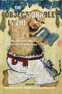 The Objectionable Li Zhi: Fikcja, krytyka i niezgoda w Chinach późnego okresu Ming - The Objectionable Li Zhi: Fiction, Criticism, and Dissent in Late Ming China