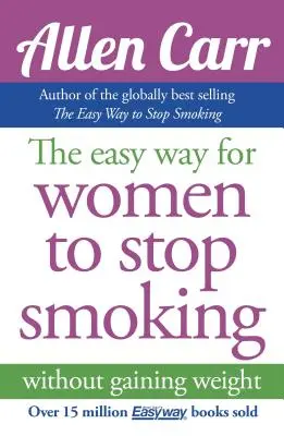 Allen Carr's Easy Way for Women to Quit Smoking: Najlepiej sprzedająca się metoda rzucania palenia wszech czasów - Allen Carr's Easy Way for Women to Quit Smoking: The Bestselling Quit Smoking Method of All Time