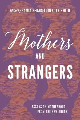 Matki i obcy: Eseje o macierzyństwie z Nowego Południa - Mothers and Strangers: Essays on Motherhood from the New South