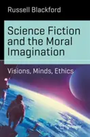 Science Fiction i wyobraźnia moralna: Wizje, umysły, etyka - Science Fiction and the Moral Imagination: Visions, Minds, Ethics