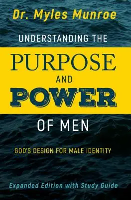 Zrozumienie celu i mocy mężczyzn: Boży plan dla męskiej tożsamości (Powiększona, Rozszerzona) - Understanding the Purpose and Power of Men: God's Design for Male Identity (Enlarged, Expanded)