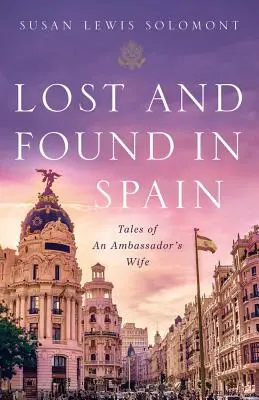 Zagubione i znalezione w Hiszpanii: Opowieści żony ambasadora - Lost and Found in Spain: Tales of an Ambassador's Wife