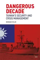 Niebezpieczna dekada: Tajwańskie bezpieczeństwo i zarządzanie kryzysowe - Dangerous Decade: Taiwan's Security and Crisis Management