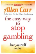 Łatwy sposób na rzucenie hazardu: Przejmij kontrolę nad swoim życiem - The Easy Way to Stop Gambling: Take Control of Your Life