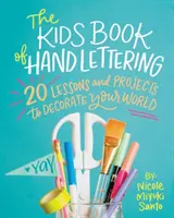 The Kids' Book of Hand Lettering: 20 lekcji i projektów, które ozdobią Twój świat - The Kids' Book of Hand Lettering: 20 Lessons and Projects to Decorate Your World