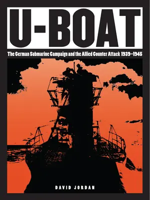 U-Boot: Niemiecka kampania okrętów podwodnych i aliancki kontratak 1939-1945 - U-Boat: The German Submarine Campaign and the Allied Counter Attack 1939-1945