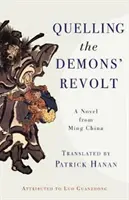 Stłumienie buntu demonów: Powieść z Chin epoki Ming - Quelling the Demons' Revolt: A Novel from Ming China