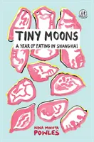 Tiny Moons - Rok jedzenia w Szanghaju - Tiny Moons - A Year of Eating in Shanghai