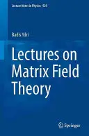 Wykłady z macierzowej teorii pola - Lectures on Matrix Field Theory