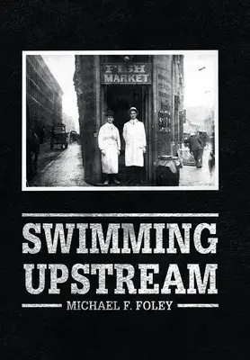 Płynąc pod prąd: Cztery pokolenia rybaków - Swimming Upstream: Four Generations of Fishmongering