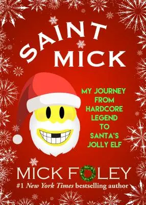 Saint Mick: Moja podróż od legendy hardcore'u do wesołego elfa Świętego Mikołaja - Saint Mick: My Journey from Hardcore Legend to Santa's Jolly Elf