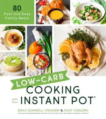 Gotowanie niskowęglowodanowe z Instant Pot: 80 szybkich i łatwych posiłków dla całej rodziny - Low-Carb Cooking with Your Instant Pot: 80 Fast and Easy Family Meals