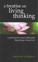 Traktat o żywym myśleniu: Ścieżka poza zachodnią filozofią, poza jogą, poza zen - A Treatise on Living Thinking: A Path Beyond Western Philosophy, Beyond Yoga, Beyond Zen