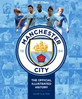 Manchester City: Oficjalna ilustrowana historia: Oficjalna ilustrowana historia - Manchester City: The Official Illustrated History: The Official Illustrated History