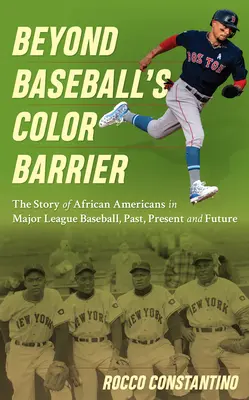 Beyond Baseball's Color Barrier: Historia Afroamerykanów w Major League Baseball, przeszłość, teraźniejszość i przyszłość - Beyond Baseball's Color Barrier: The Story of African Americans in Major League Baseball, Past, Present, and Future