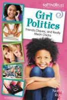 Girl Politics, wydanie zaktualizowane: Przyjaciele, kliki i naprawdę wredne laski - Girl Politics, Updated Edition: Friends, Cliques, and Really Mean Chicks