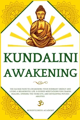 Przebudzenie Kundalini: The Sacred Path to Awakening Your Dormant Energy and Living a Meaningful Life. 8 medytacji z przewodnikiem do uzdrawiania czakr - Kundalini Awakening: The Sacred Path to Awakening Your Dormant Energy and Living a Meaningful Life. 8 Guided Meditations For Chakra Healing