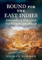 W stronę Indii Wschodnich: Halsewell - katastrofa statku, która ogarnęła naród - Bound for the East Indies: Halsewell--A Shipwreck That Gripped the Nation