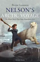 Arktyczna podróż Nelsona: Pierwsza wyprawa polarna Królewskiej Marynarki Wojennej w 1773 r. - Nelson's Arctic Voyage: The Royal Navy's First Polar Expedition 1773