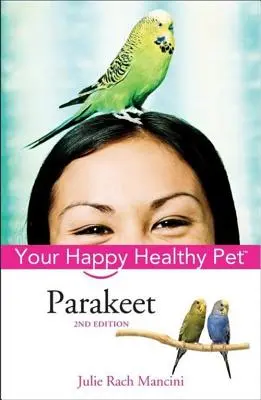 Papużka: Twój szczęśliwy i zdrowy zwierzak - Parakeet: Your Happy Healthy Pet