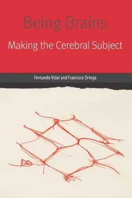 Być mózgiem: Making the Cerebral Subject - Being Brains: Making the Cerebral Subject