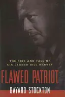 Wadliwy patriota: Powstanie i upadek legendy CIA Billa Harveya - Flawed Patriot: The Rise and Fall of CIA Legend Bill Harvey