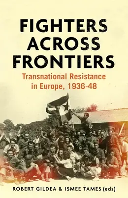 Bojownicy ponad granicami: Ponadnarodowy opór w Europie, 1936-48 - Fighters across frontiers: Transnational resistance in Europe, 1936-48