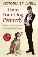 Pozytywne szkolenie psa: Zrozum swojego psa i rozwiąż typowe problemy behawioralne, w tym lęk separacyjny, nadmierne szczekanie, agresję i lęk przed psem. - Train Your Dog Positively: Understand Your Dog and Solve Common Behavior Problems Including Separation Anxiety, Excessive Barking, Aggression, Ho