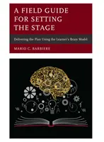 Przewodnik terenowy dla Setting the Stage: Realizacja planu z wykorzystaniem modelu mózgu ucznia - A Field Guide for Setting the Stage: Delivering the Plan Using the Learner's Brain Model