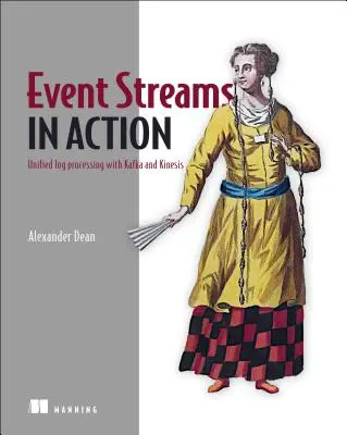 Event Streams in Action: Systemy zdarzeń czasu rzeczywistego z Kafką i Kinesis - Event Streams in Action: Real-Time Event Systems with Kafka and Kinesis