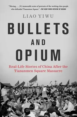 Kule i opium: Historie z życia wzięte: Chiny po masakrze na placu Tiananmen - Bullets and Opium: Real-Life Stories of China After the Tiananmen Square Massacre