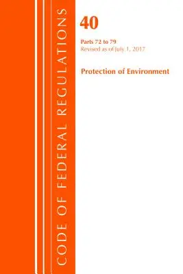 Kodeks przepisów federalnych, tytuł 40: Części 72-79 (Ochrona środowiska) Programy dotyczące powietrza - poprawione 7/17 (Biuro Rejestru Federalnego (USA)) - Code of Federal Regulations, Title 40: Parts 72-79 (Protection of Environment) Air Programs - Revised 7/17 (Office Of The Federal Register (U.S.))