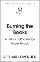 Burning the Books: RADIO 4 KSIĄŻKA TYGODNIA - Historia wiedzy w natarciu - Burning the Books: RADIO 4 BOOK OF THE WEEK - A History of Knowledge Under Attack