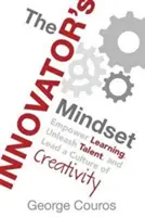 The Innovator's Mindset: Wzmocnij uczenie się, uwolnij talent i poprowadź kulturę kreatywności - The Innovator's Mindset: Empower Learning, Unleash Talent, and Lead a Culture of Creativity