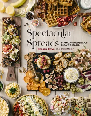 Spectacular Spreads: 50 niesamowitych potraw na każdą okazję - Spectacular Spreads: 50 Amazing Food Spreads for Any Occasion