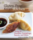 Bezglutenowa kuchnia azjatycka: Przepisy na makaron, pierogi, sosy i nie tylko - The Gluten-Free Asian Kitchen: Recipes for Noodles, Dumplings, Sauces, and More