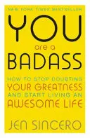 You Are a Badass - Jak przestać wątpić w swoją wielkość i zacząć wieść wspaniałe życie - You Are a Badass - How to Stop Doubting Your Greatness and Start Living an Awesome Life